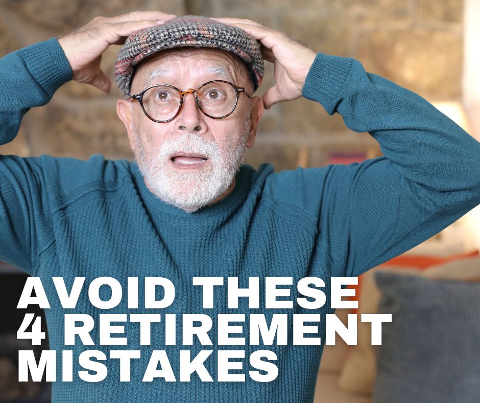 4 Biggest Retirement Mistakes To Avoid